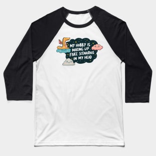 My Hobby is Making Up Fake Scenarios Baseball T-Shirt